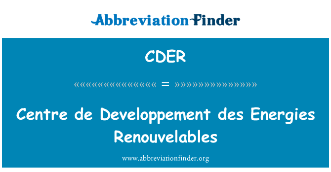 中心发展协会 des 能量 Renouvelables英文定义是Centre de Developpement des Energies Renouvelables,首字母缩写定义是CDER