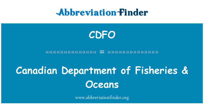 加拿大渔业部 & 海洋英文定义是Canadian Department of Fisheries & Oceans,首字母缩写定义是CDFO