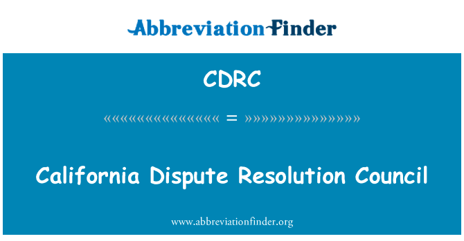 加州争端决议理事会英文定义是California Dispute Resolution Council,首字母缩写定义是CDRC