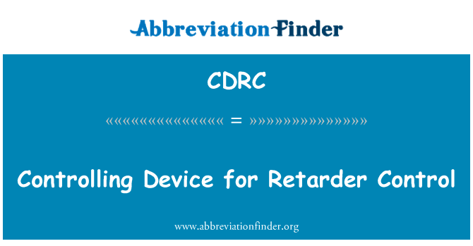 缓凝剂控制设备控制装置英文定义是Controlling Device for Retarder Control,首字母缩写定义是CDRC