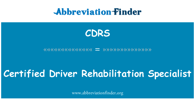 认证驱动程序康复专家英文定义是Certified Driver Rehabilitation Specialist,首字母缩写定义是CDRS