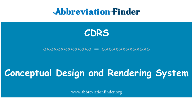 概念设计和绘制系统英文定义是Conceptual Design and Rendering System,首字母缩写定义是CDRS