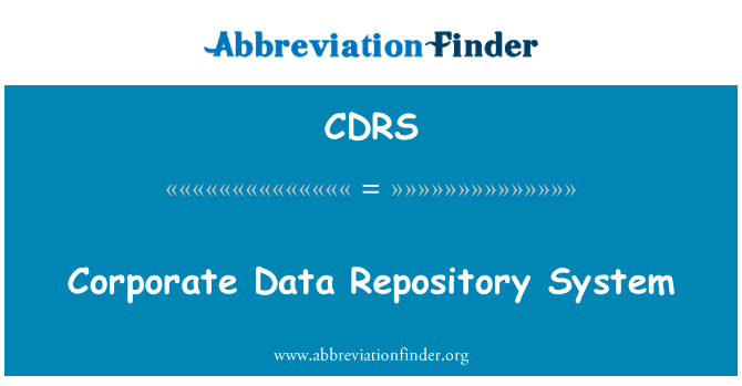 企业数据仓库系统英文定义是Corporate Data Repository System,首字母缩写定义是CDRS