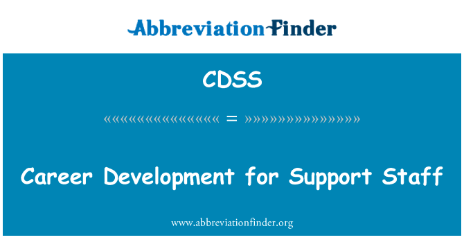 支助工作人员的职业发展英文定义是Career Development for Support Staff,首字母缩写定义是CDSS