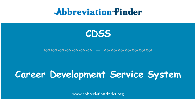 职业发展服务制度英文定义是Career Development Service System,首字母缩写定义是CDSS
