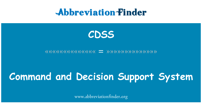 指挥和决策支持系统英文定义是Command and Decision Support System,首字母缩写定义是CDSS