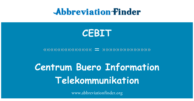 椎体 Buero 信息 Telekommunikation英文定义是Centrum Buero Information Telekommunikation,首字母缩写定义是CEBIT