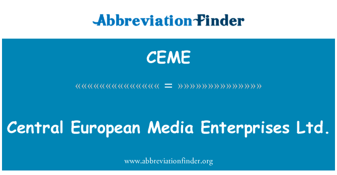 中部欧洲媒体企业有限公司英文定义是Central European Media Enterprises Ltd.,首字母缩写定义是CEME