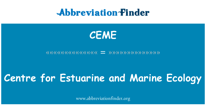 河口与海洋生态学中心英文定义是Centre for Estuarine and Marine Ecology,首字母缩写定义是CEME