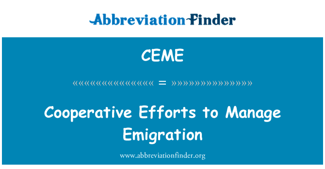 合作努力，以管理移民英文定义是Cooperative Efforts to Manage Emigration,首字母缩写定义是CEME