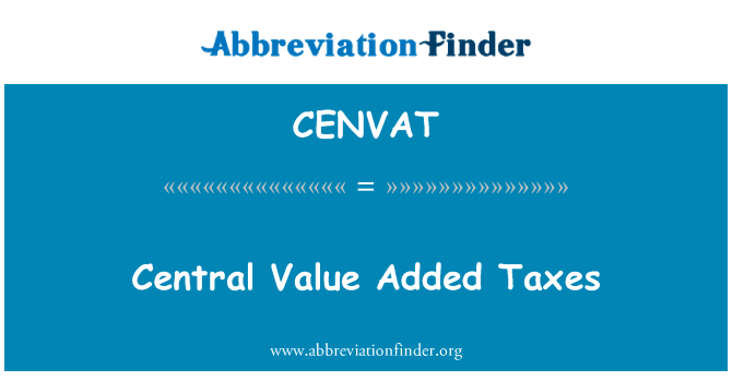 中央增值税英文定义是Central Value Added Taxes,首字母缩写定义是CENVAT