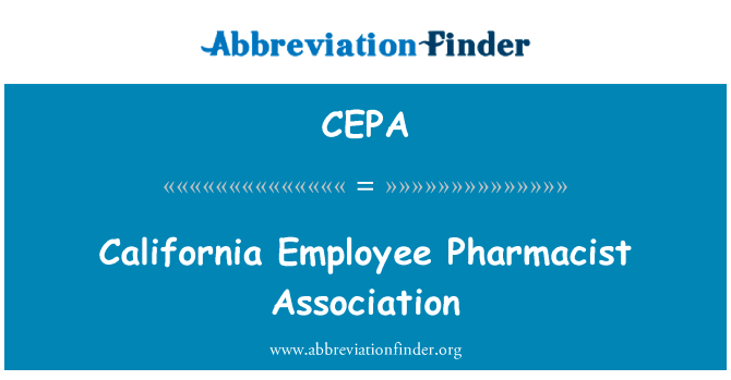 加州员工药剂师协会英文定义是California Employee Pharmacist Association,首字母缩写定义是CEPA