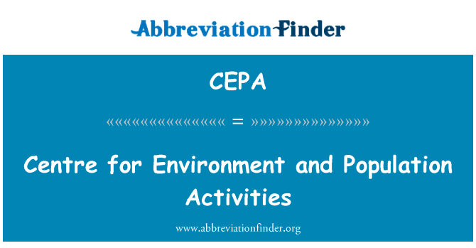 环境和人口活动中心英文定义是Centre for Environment and Population Activities,首字母缩写定义是CEPA