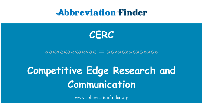 竞争优势研究和通信英文定义是Competitive Edge Research and Communication,首字母缩写定义是CERC