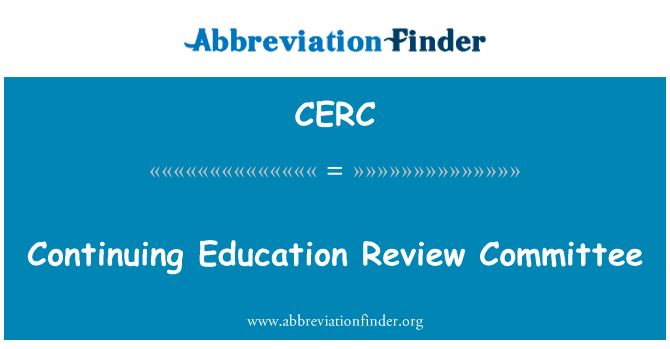 继续教育审查委员会英文定义是Continuing Education Review Committee,首字母缩写定义是CERC