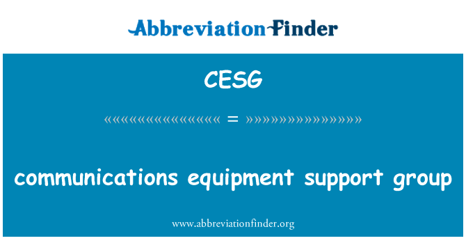 通信设备支持组英文定义是communications equipment support group,首字母缩写定义是CESG