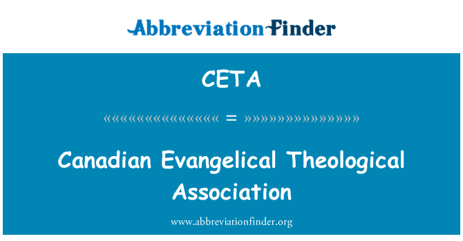 加拿大福音派神学协会英文定义是Canadian Evangelical Theological Association,首字母缩写定义是CETA