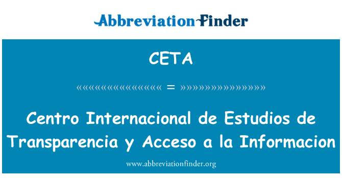 国际研究中心德 — — 透明 y 计划拉硕士英文定义是Centro Internacional de Estudios de Transparencia y Acceso a la Informacion,首字母缩写定义是CETA