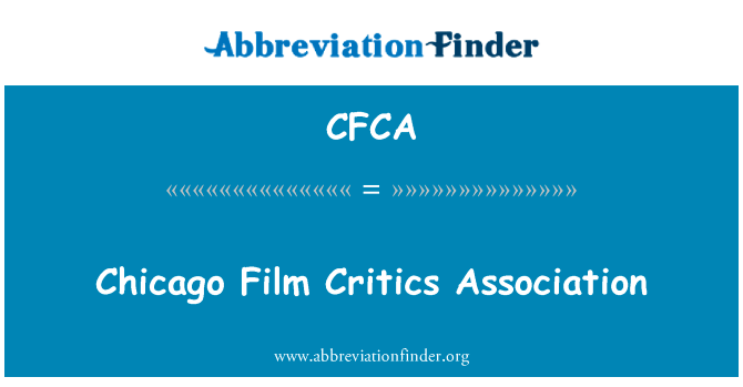 芝加哥影评人协会英文定义是Chicago Film Critics Association,首字母缩写定义是CFCA
