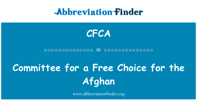 阿富汗自由选择委员会英文定义是Committee for a Free Choice for the Afghan,首字母缩写定义是CFCA