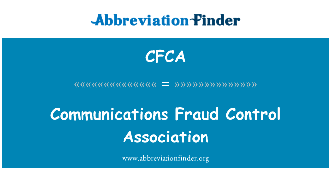 通信欺诈控制协会英文定义是Communications Fraud Control Association,首字母缩写定义是CFCA