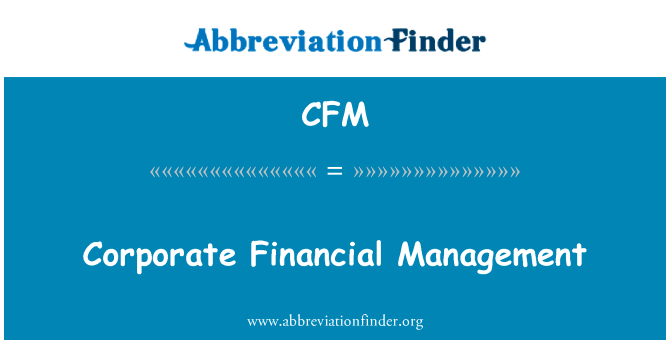 企业财务管理英文定义是Corporate Financial Management,首字母缩写定义是CFM