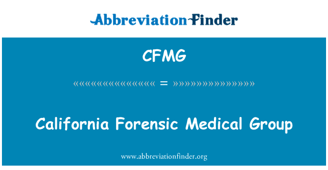 加利福尼亚州法医医疗集团英文定义是California Forensic Medical Group,首字母缩写定义是CFMG
