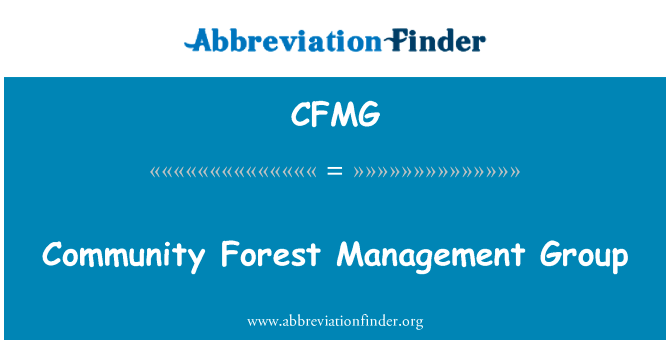 社区森林管理小组英文定义是Community Forest Management Group,首字母缩写定义是CFMG