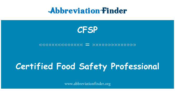 认证的食品安全专业人员英文定义是Certified Food Safety Professional,首字母缩写定义是CFSP