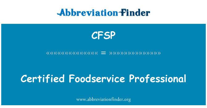餐饮服务专业人士认证的培训英文定义是Certified Foodservice Professional,首字母缩写定义是CFSP