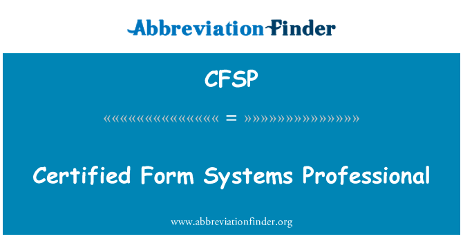 认证形式的系统专业人员英文定义是Certified Form Systems Professional,首字母缩写定义是CFSP