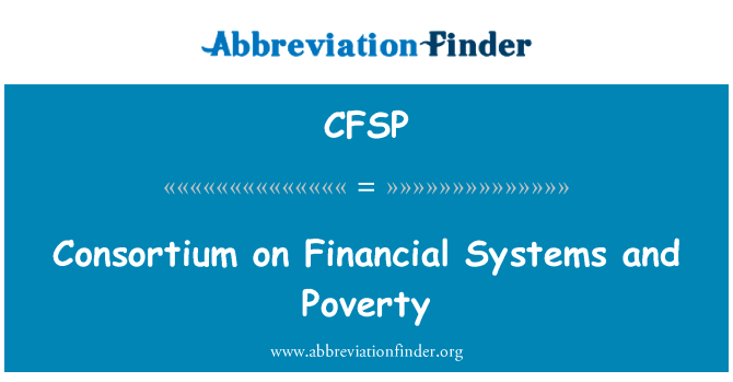 对金融系统和贫困的财团英文定义是Consortium on Financial Systems and Poverty,首字母缩写定义是CFSP