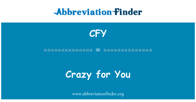 为你疯狂英文定义是Crazy for You,首字母缩写定义是CFY