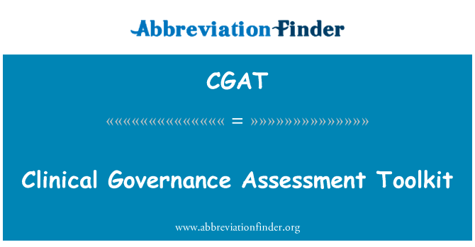 临床治理评估工具包英文定义是Clinical Governance Assessment Toolkit,首字母缩写定义是CGAT