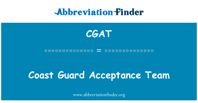 海岸警卫队接受团队英文定义是Coast Guard Acceptance Team,首字母缩写定义是CGAT