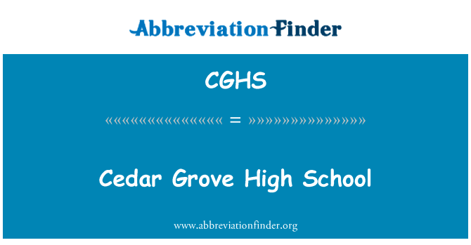 雪松格罗夫高中英文定义是Cedar Grove High School,首字母缩写定义是CGHS