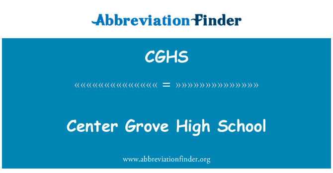 中心的小树林高中英文定义是Center Grove High School,首字母缩写定义是CGHS