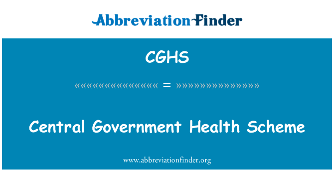 中央政府保健计划英文定义是Central Government Health Scheme,首字母缩写定义是CGHS