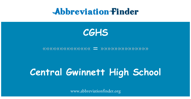中央格温莱特高中英文定义是Central Gwinnett High School,首字母缩写定义是CGHS
