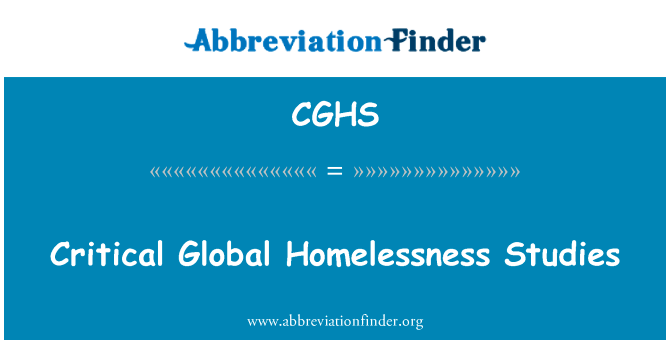 关键的全球无家可归问题研究英文定义是Critical Global Homelessness Studies,首字母缩写定义是CGHS