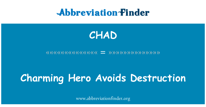 迷人的英雄避免破坏英文定义是Charming Hero Avoids Destruction,首字母缩写定义是CHAD-赫比英文缩写词查询工具