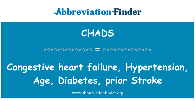 充血性心衰、 高血压、 年龄、 糖尿病、 中风先兆英文定义是Congestive heart failure, Hypertension, Age, Diabetes, prior Stroke,首字母缩写定义是CHADS