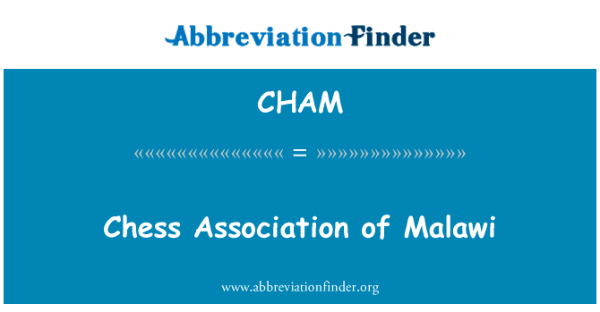 马拉维的象棋协会英文定义是Chess Association of Malawi,首字母缩写定义是CHAM