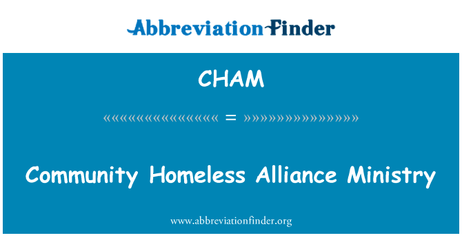 社区无家可归者联盟部英文定义是Community Homeless Alliance Ministry,首字母缩写定义是CHAM
