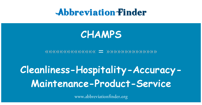 Cleanliness-Hospitality-Accuracy-Maintenance-Product-Service英文定义是Cleanliness-Hospitality-Accuracy-Maintenance-Product-Service,首字母缩写定义是CHAMPS