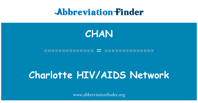 夏洛特艾滋病毒艾滋病网络英文定义是Charlotte HIVAIDS Network,首字母缩写定义是CHAN
