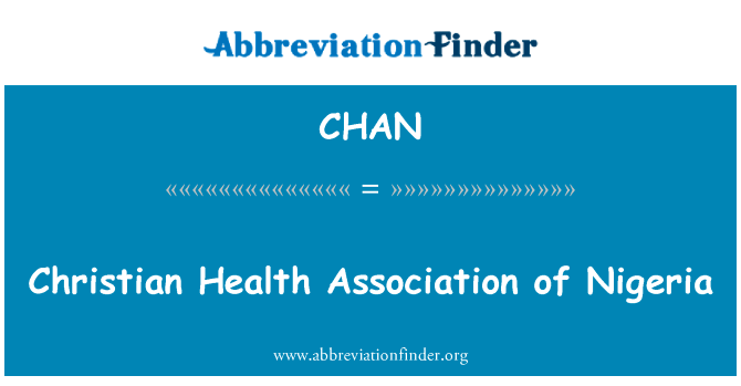 尼日利亚基督教健康协会英文定义是Christian Health Association of Nigeria,首字母缩写定义是CHAN