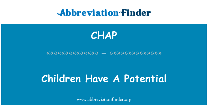 孩子们有的潜能英文定义是Children Have A Potential,首字母缩写定义是CHAP