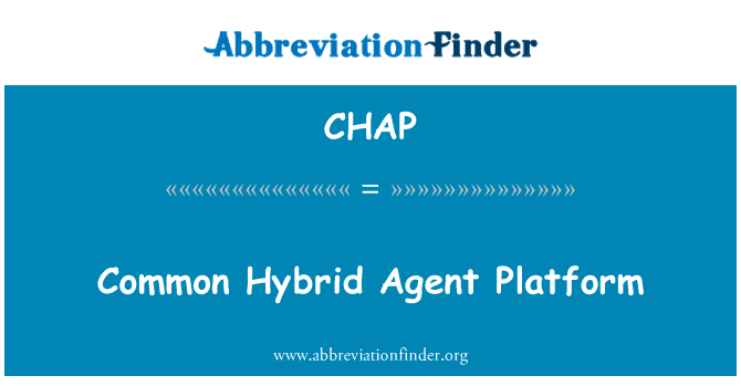 常见的混合代理平台英文定义是Common Hybrid Agent Platform,首字母缩写定义是CHAP