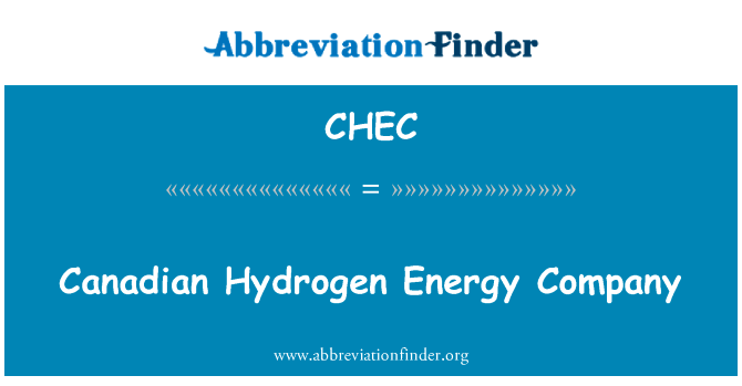 加拿大氢能源公司英文定义是Canadian Hydrogen Energy Company,首字母缩写定义是CHEC